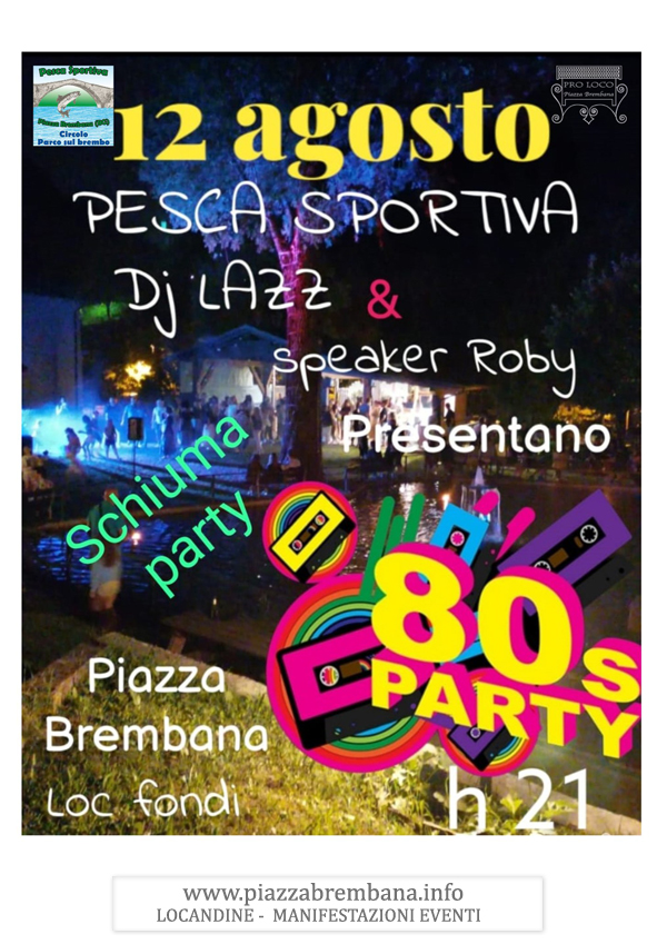 Piazza Brembana (Bg) - MUSICA ANNI 80 E SCHIUMA PARTY - Serata dance alla Pesca Sportiva di Piazza Brembana. Locandine manifestazioni eventi a Piazza Brembana - Piazza Brembana Locandine -