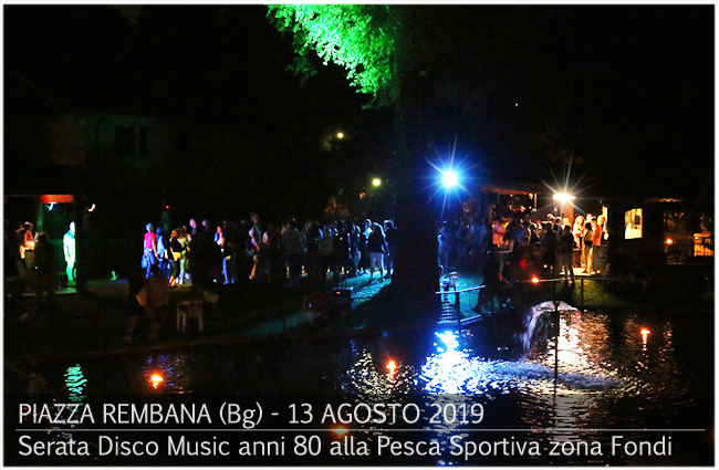 Serata Disco Music anni 80 alla Pesca Sportiva in località Fondi. Piazza Brembana Notizie - Serata Disco Music anni 80 alla Pesca Sportiva in località Fondi.